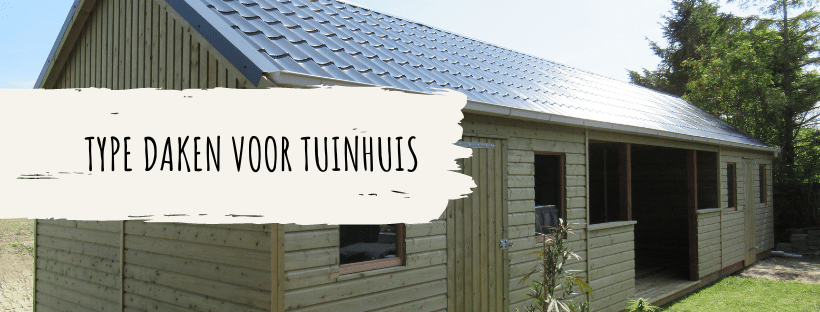 Deze type daken zijn geschikt voor een tuinhuis